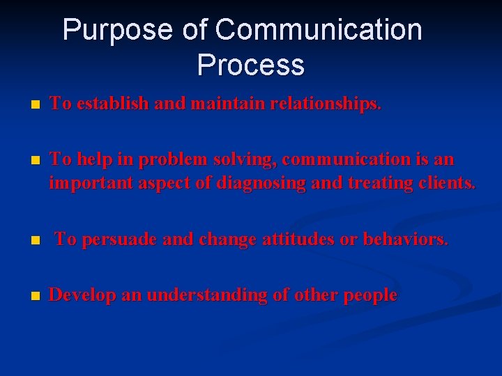Purpose of Communication Process n To establish and maintain relationships. n To help in