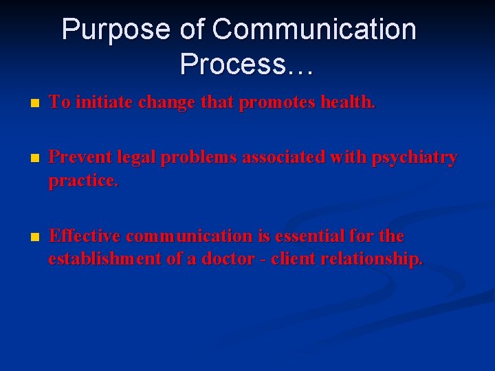 Purpose of Communication Process… n To initiate change that promotes health. n Prevent legal
