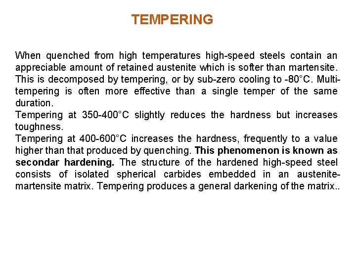 TEMPERING When quenched from high temperatures high-speed steels contain an appreciable amount of retained