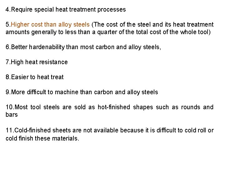 4. Require special heat treatment processes 5. Higher cost than alloy steels (The cost