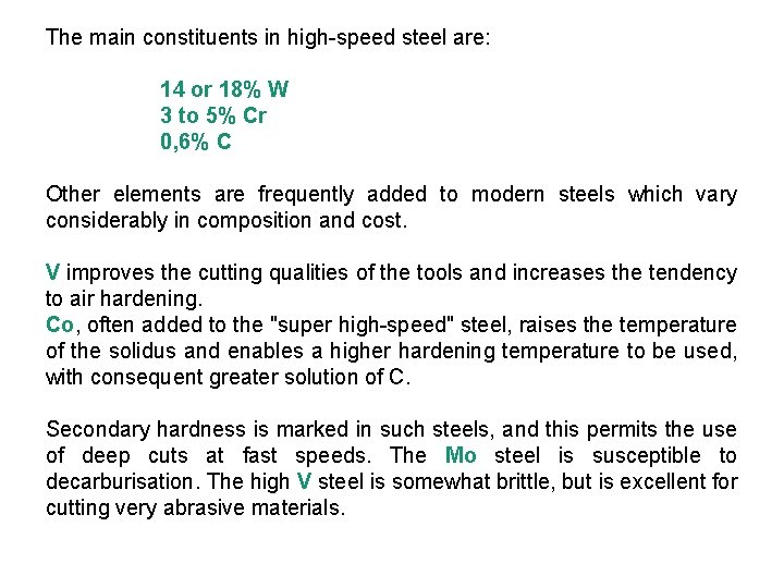 The main constituents in high-speed steel are: 14 or 18% W 3 to 5%