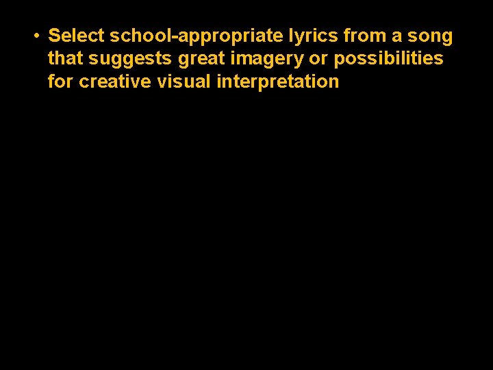  • Select school-appropriate lyrics from a song that suggests great imagery or possibilities