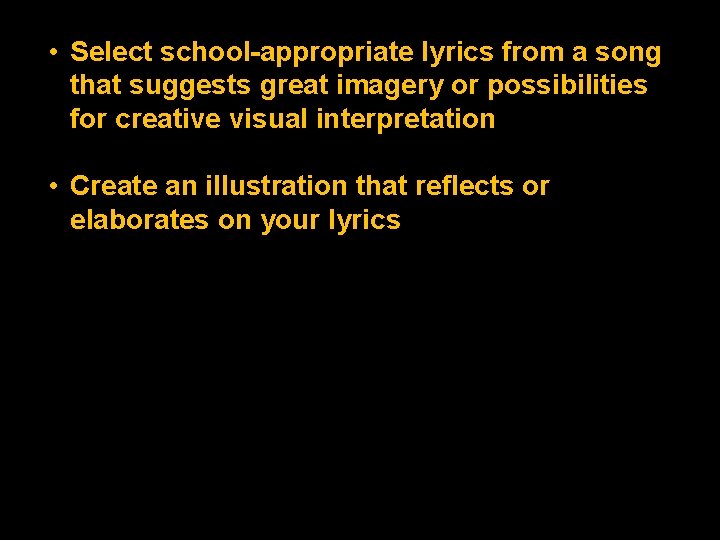  • Select school-appropriate lyrics from a song that suggests great imagery or possibilities