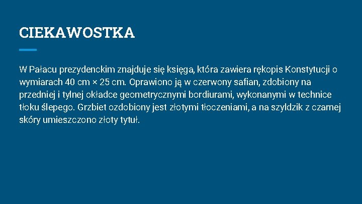 CIEKAWOSTKA W Pałacu prezydenckim znajduje się księga, która zawiera rękopis Konstytucji o wymiarach 40