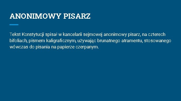 ANONIMOWY PISARZ Tekst Konstytucji spisał w kancelarii sejmowej anonimowy pisarz, na czterech bifoliach, pismem