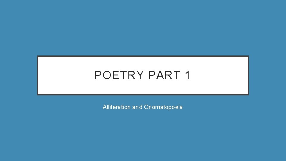 POETRY PART 1 Alliteration and Onomatopoeia 