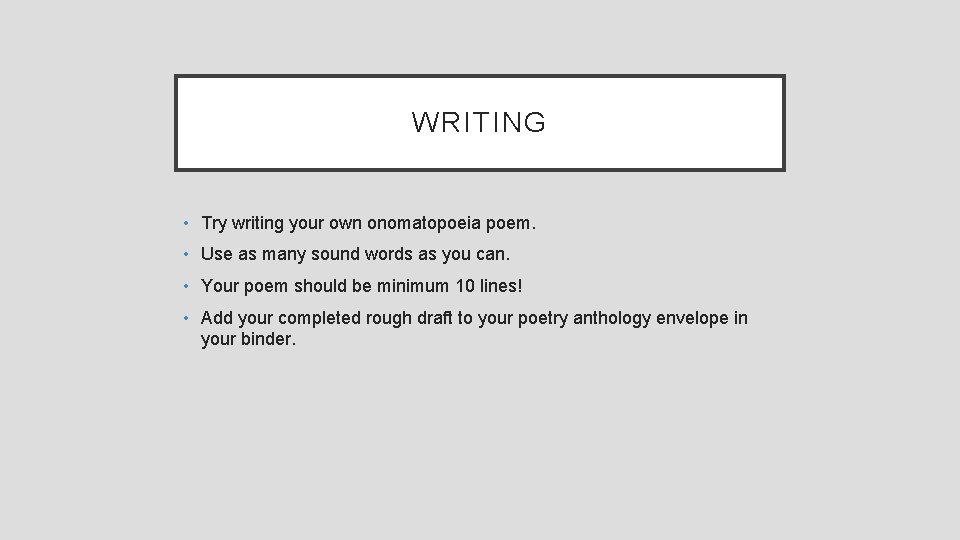 WRITING • Try writing your own onomatopoeia poem. • Use as many sound words