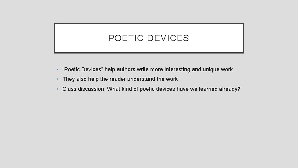 POETIC DEVICES • “Poetic Devices” help authors write more interesting and unique work •