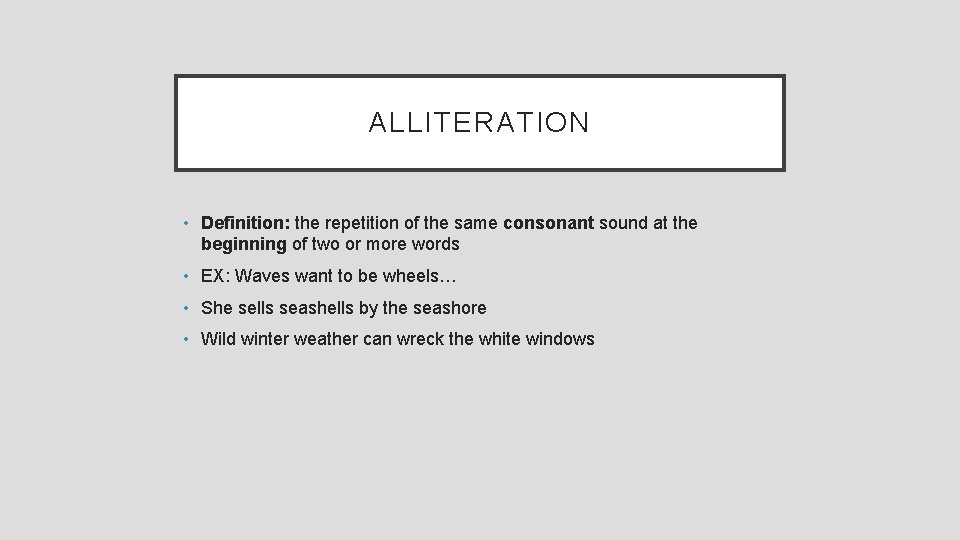 ALLITERATION • Definition: the repetition of the same consonant sound at the beginning of