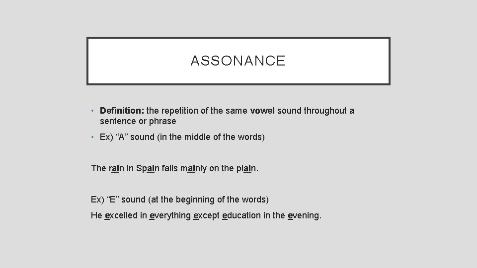 ASSONANCE • Definition: the repetition of the same vowel sound throughout a sentence or