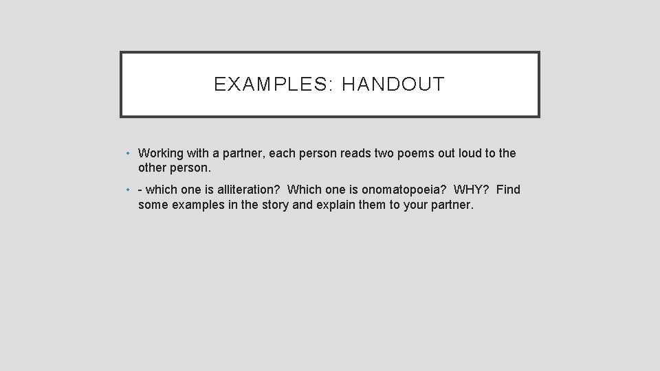 EXAMPLES: HANDOUT • Working with a partner, each person reads two poems out loud