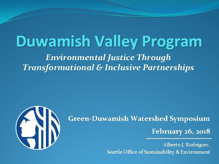 Duwamish Valley Program Environmental Justice Through Transformational & Inclusive Partnerships Green-Duwamish Watershed Symposium February