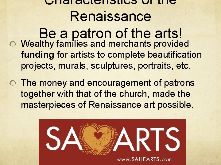 Characteristics of the Renaissance Be a patron of the arts! Wealthy families and merchants