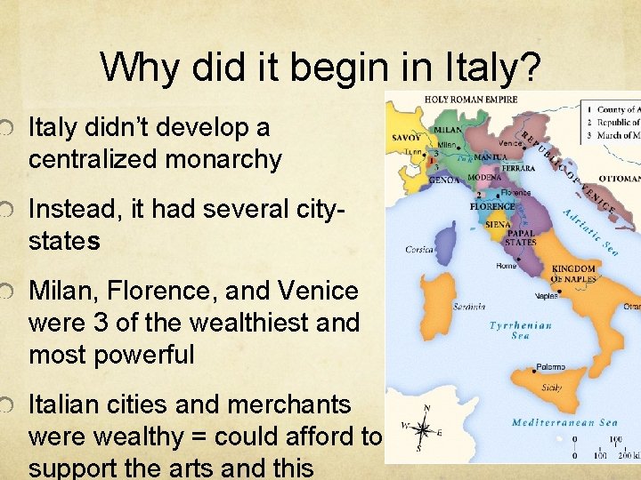 Why did it begin in Italy? Italy didn’t develop a centralized monarchy Instead, it
