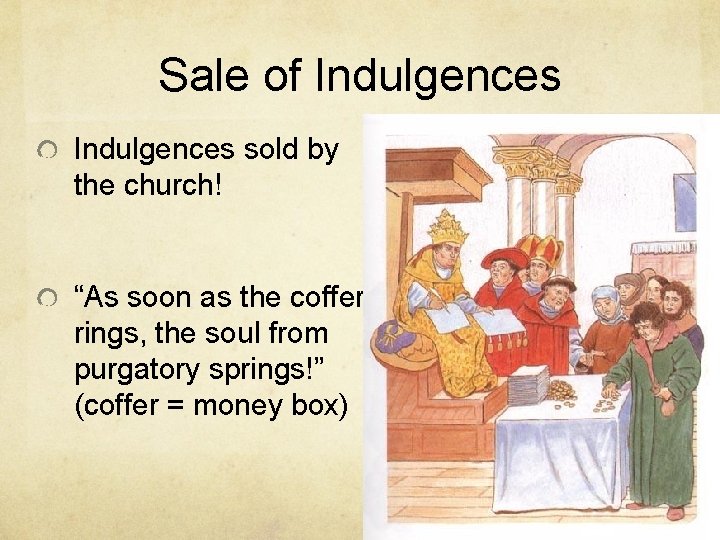 Sale of Indulgences sold by the church! “As soon as the coffer rings, the