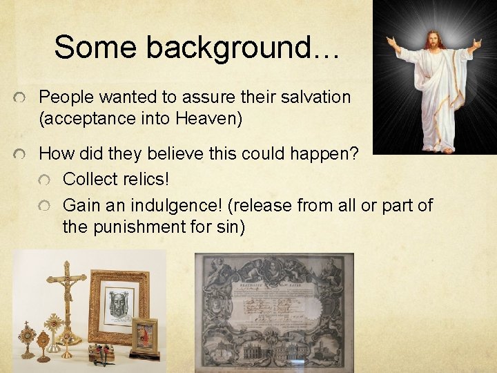 Some background… People wanted to assure their salvation (acceptance into Heaven) How did they