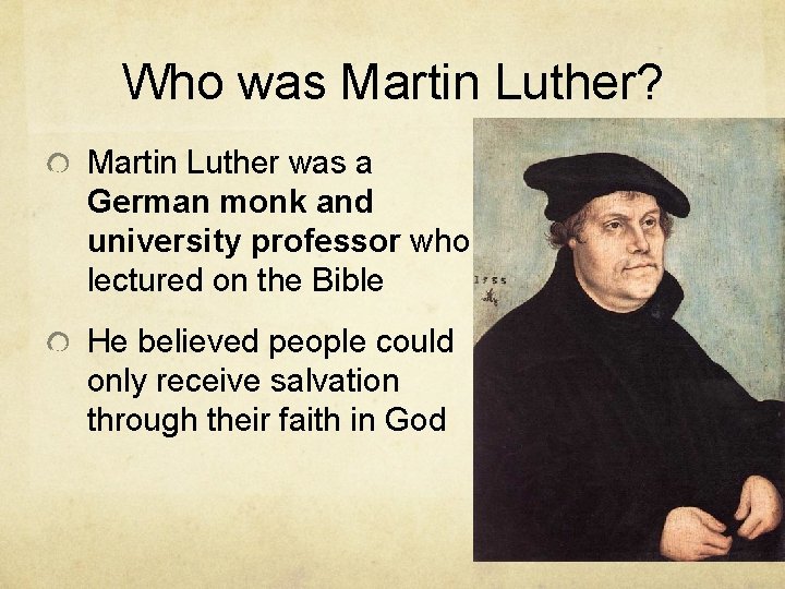 Who was Martin Luther? Martin Luther was a German monk and university professor who