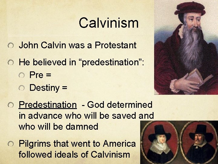 Calvinism John Calvin was a Protestant He believed in “predestination”: Pre = Destiny =