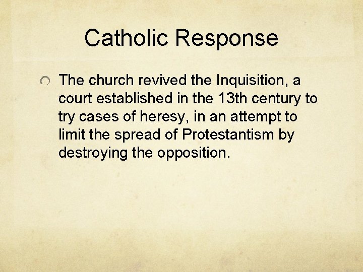 Catholic Response The church revived the Inquisition, a court established in the 13 th