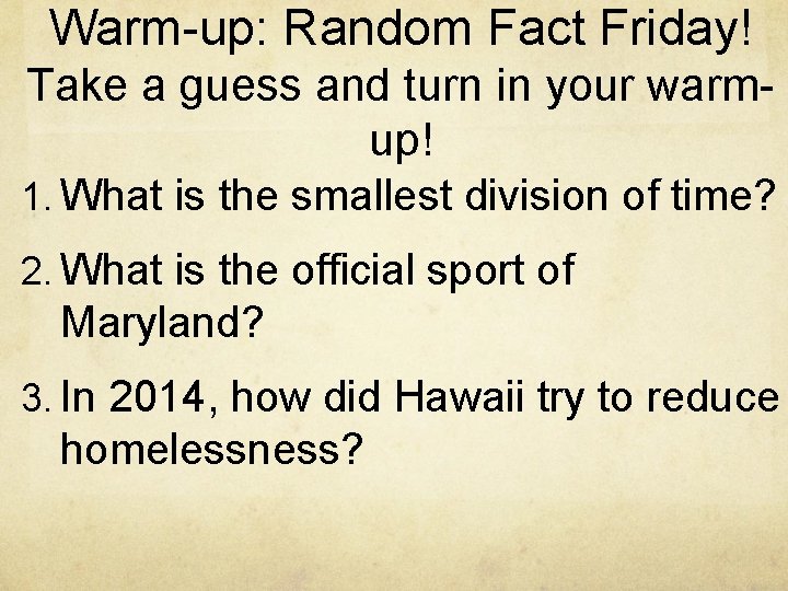 Warm-up: Random Fact Friday! Take a guess and turn in your warmup! 1. What