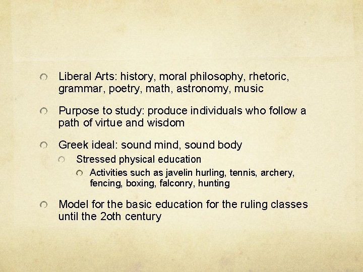 Liberal Arts: history, moral philosophy, rhetoric, grammar, poetry, math, astronomy, music Purpose to study: