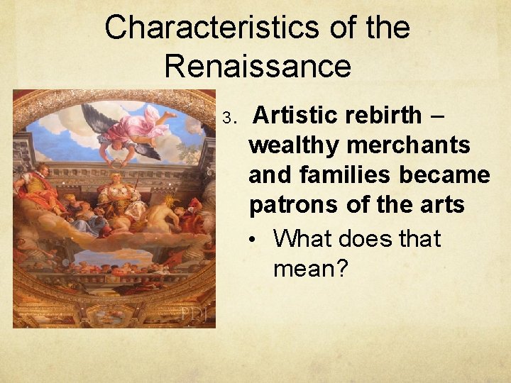 Characteristics of the Renaissance 3. Artistic rebirth – wealthy merchants and families became patrons