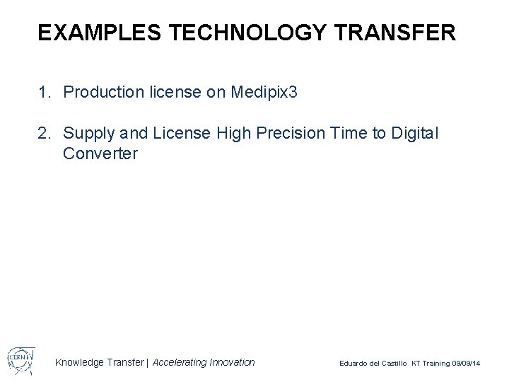 EXAMPLES TECHNOLOGY TRANSFER 1. Production license on Medipix 3 2. Supply and License High