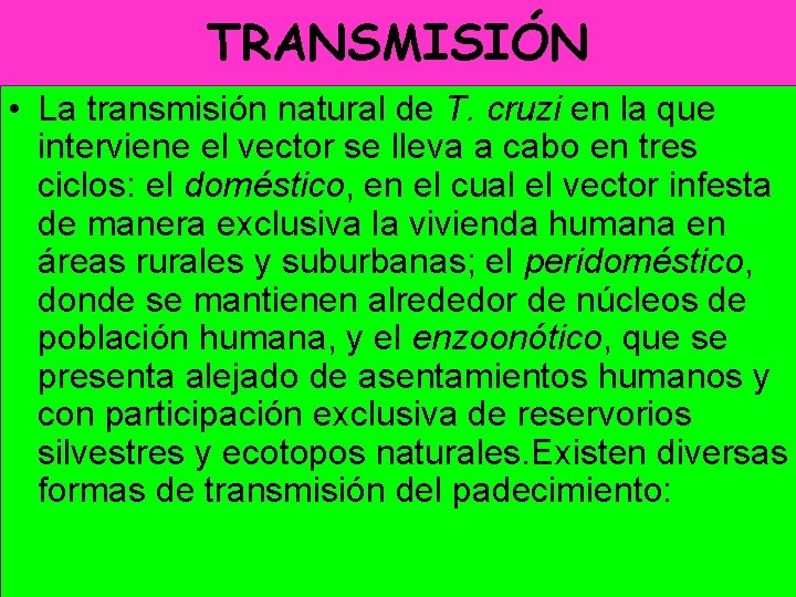 TRANSMISIÓN • La transmisión natural de T. cruzi en la que interviene el vector