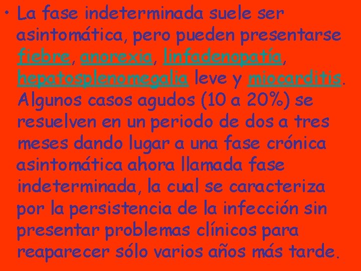  • La fase indeterminada suele ser asintomática, pero pueden presentarse fiebre, anorexia, linfadenopatía,