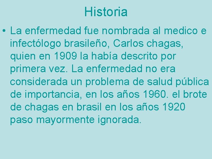 Historia • La enfermedad fue nombrada al medico e infectólogo brasileño, Carlos chagas, quien