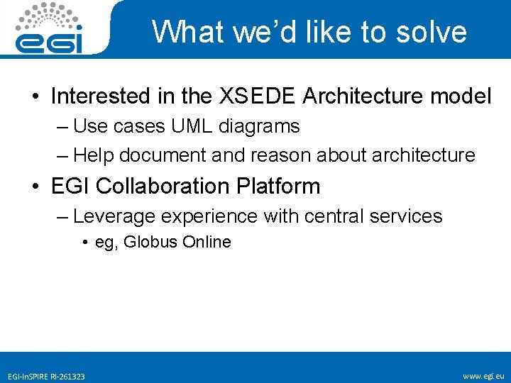 What we’d like to solve • Interested in the XSEDE Architecture model – Use