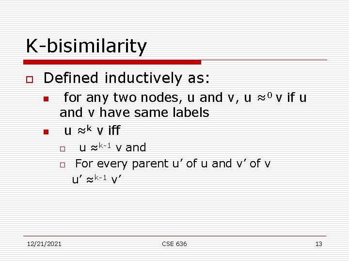 K-bisimilarity o Defined inductively as: n n for any two nodes, u and v,