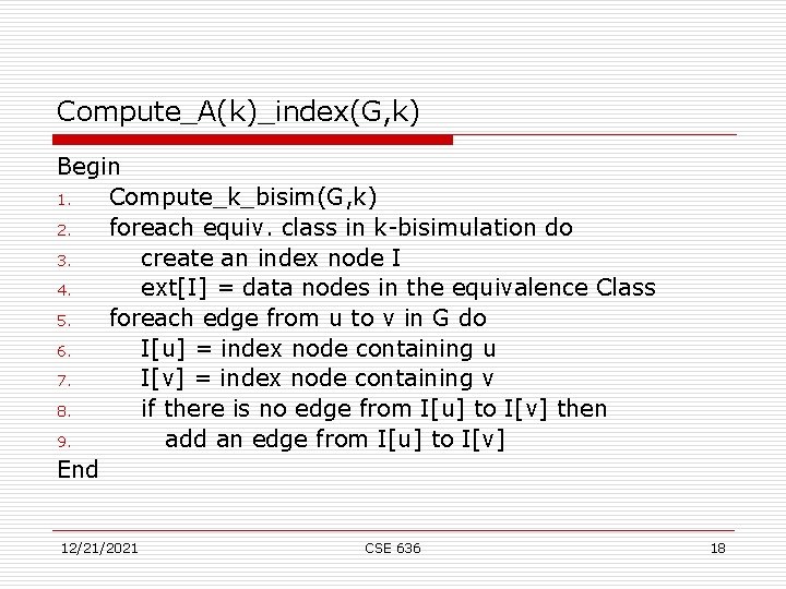 Compute_A(k)_index(G, k) Begin 1. Compute_k_bisim(G, k) 2. foreach equiv. class in k-bisimulation do 3.