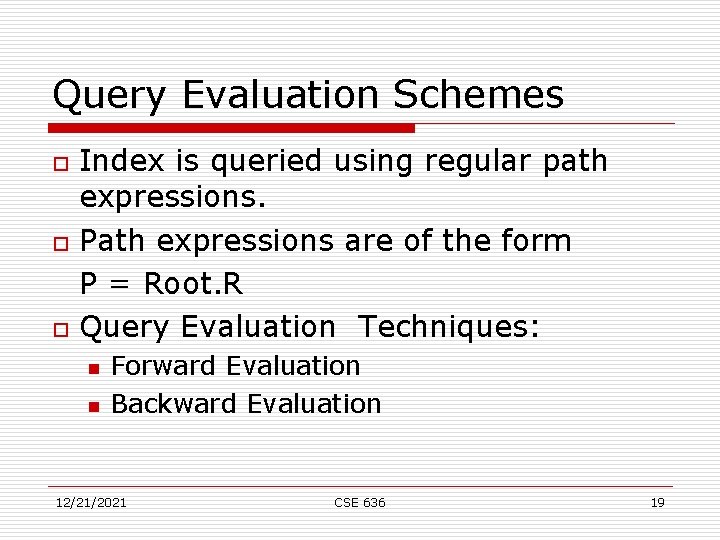 Query Evaluation Schemes o o o Index is queried using regular path expressions. Path