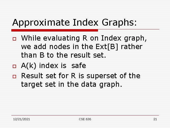 Approximate Index Graphs: o o o While evaluating R on Index graph, we add