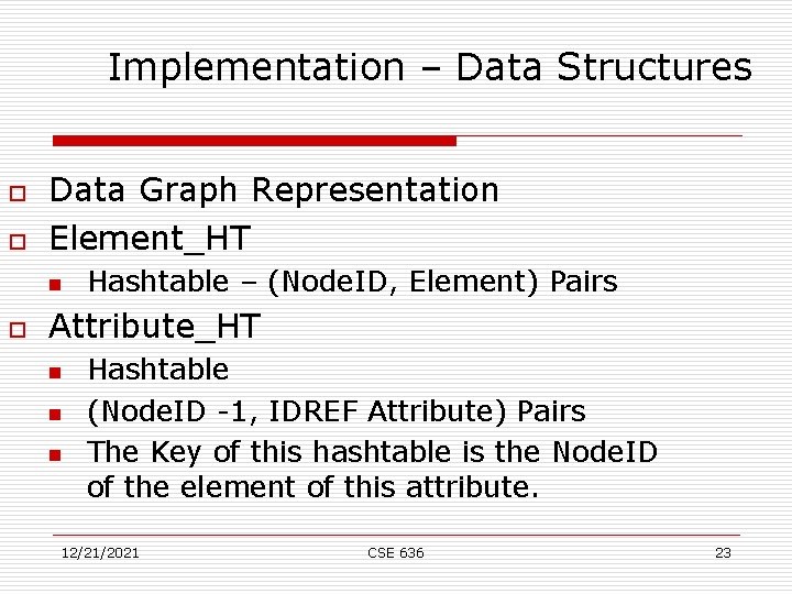 Implementation – Data Structures o o Data Graph Representation Element_HT n o Hashtable –