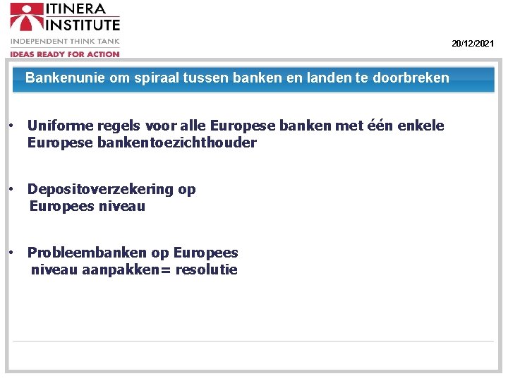 20/12/2021 Bankenunie om spiraal tussen banken en landen te doorbreken • Uniforme regels voor