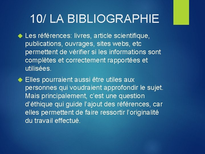 10/ LA BIBLIOGRAPHIE Les références: livres, article scientifique, publications, ouvrages, sites webs, etc permettent