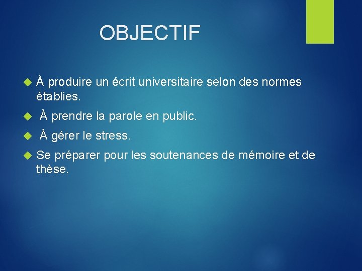 OBJECTIF À produire un écrit universitaire selon des normes établies. À prendre la parole