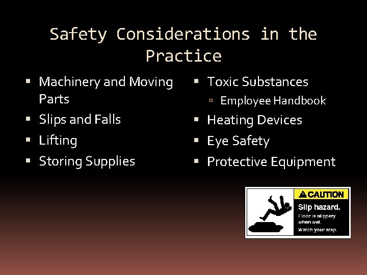 Safety Considerations in the Practice Machinery and Moving Parts Slips and Falls Lifting Storing