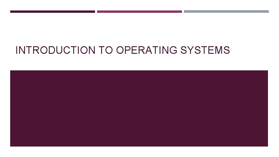 INTRODUCTION TO OPERATING SYSTEMS 