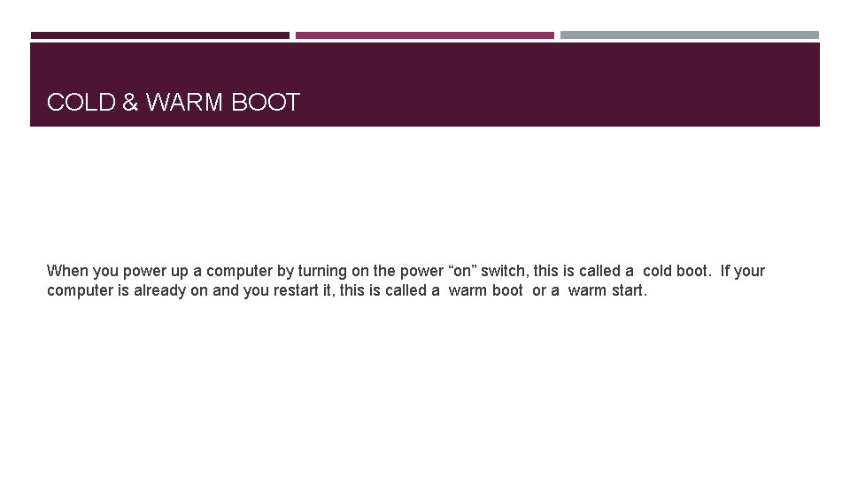 COLD & WARM BOOT When you power up a computer by turning on the