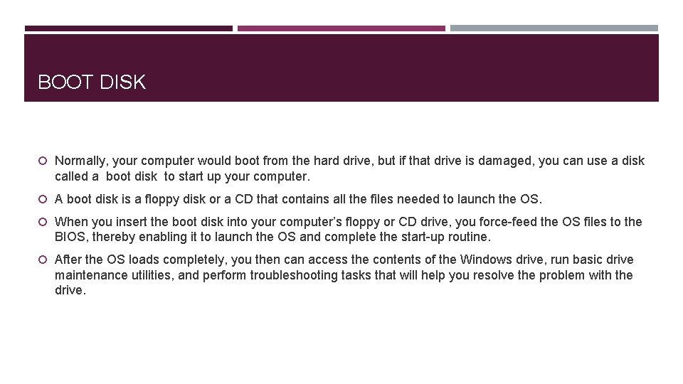 BOOT DISK Normally, your computer would boot from the hard drive, but if that