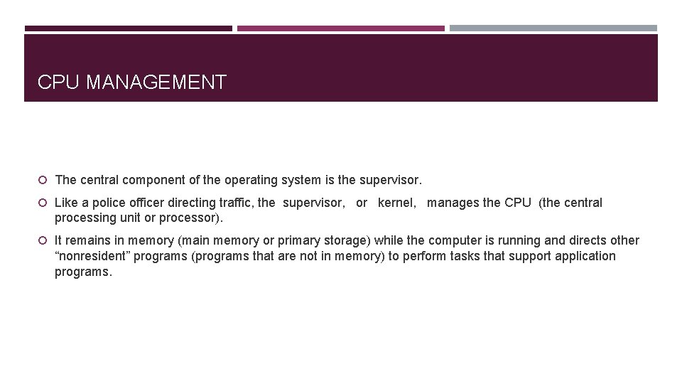 CPU MANAGEMENT The central component of the operating system is the supervisor. Like a