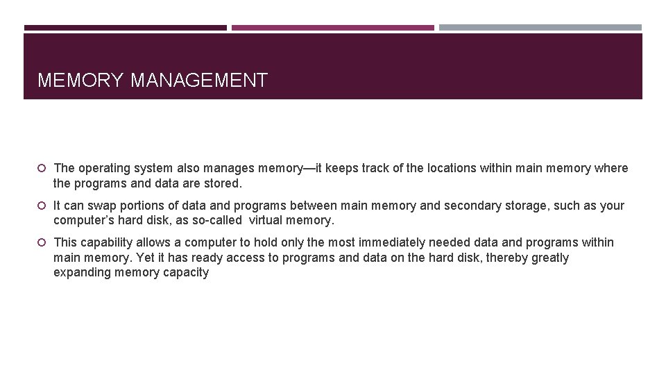 MEMORY MANAGEMENT The operating system also manages memory—it keeps track of the locations within