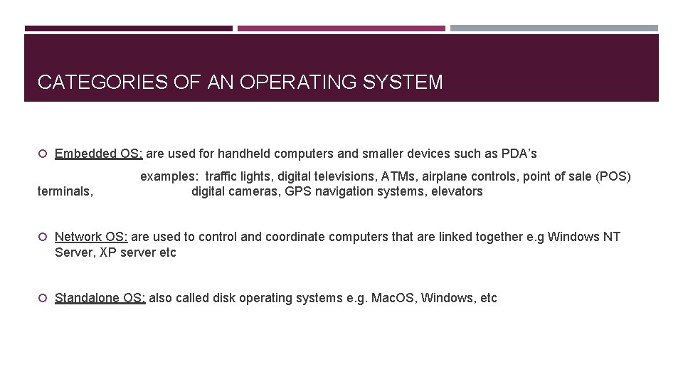 CATEGORIES OF AN OPERATING SYSTEM Embedded OS: are used for handheld computers and smaller