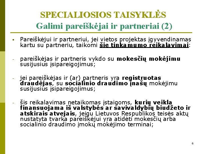 SPECIALIOSIOS TAISYKLĖS Galimi pareiškėjai ir partneriai (2) • Pareiškėjui ir partneriui, jei vietos projektas