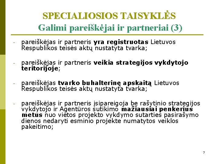 SPECIALIOSIOS TAISYKLĖS Galimi pareiškėjai ir partneriai (3) - pareiškėjas ir partneris yra registruotas Lietuvos