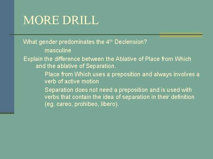 MORE DRILL What gender predominates the 4 th Declension? masculine Explain the difference between