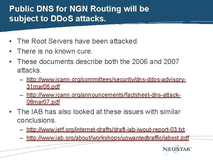 Public DNS for NGN Routing will be subject to DDo. S attacks. • The